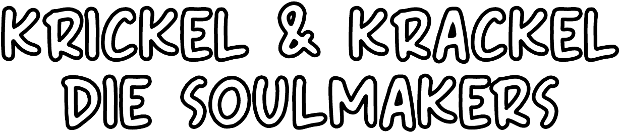 Krickel & Krackel, die Soulmakers​